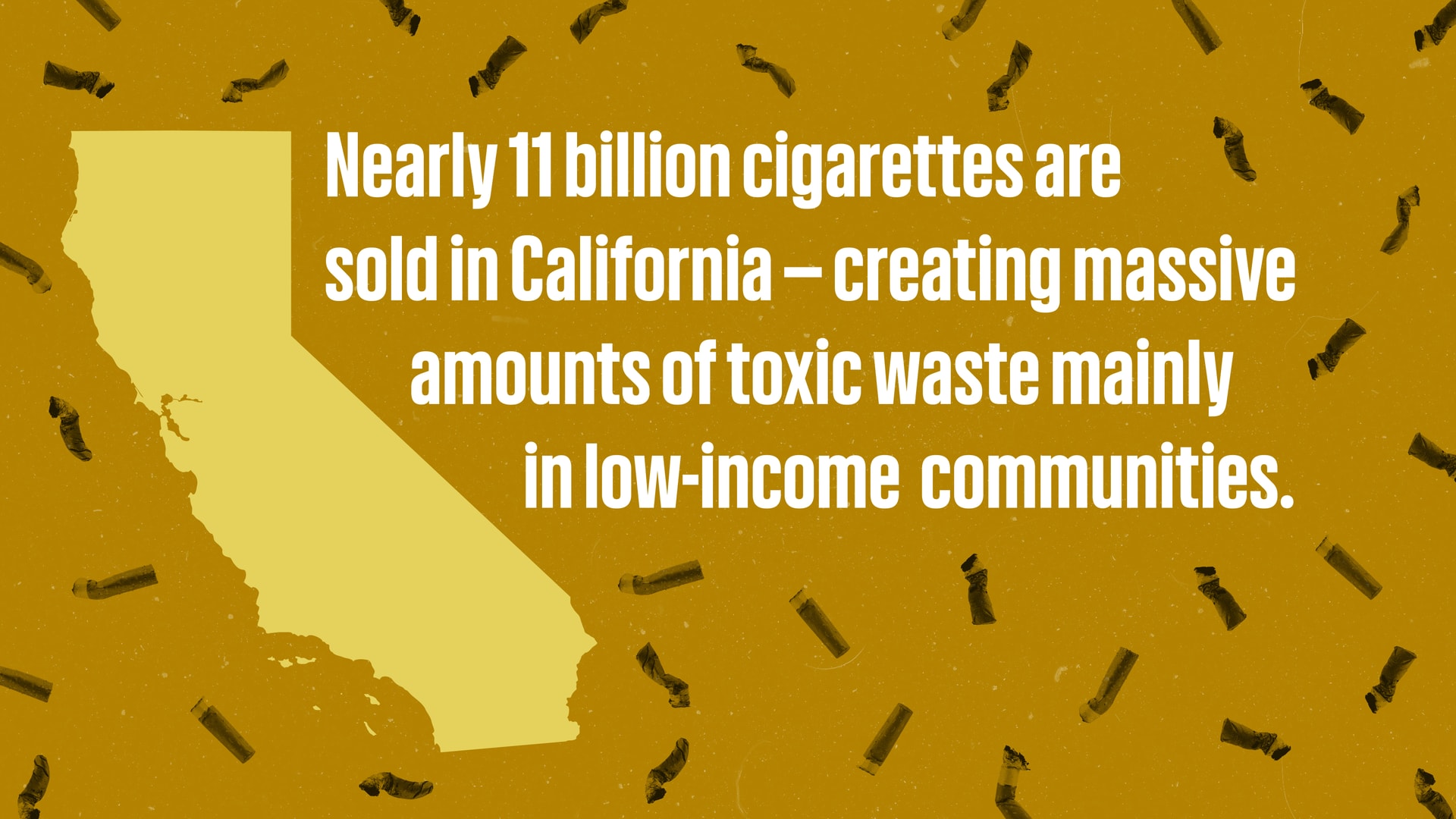 A graphic showing the state of California with a caption that reads: Nearly 11 billion cigarettes are sold in California — creating massive amounts of toxic waste mainly in low-income communities